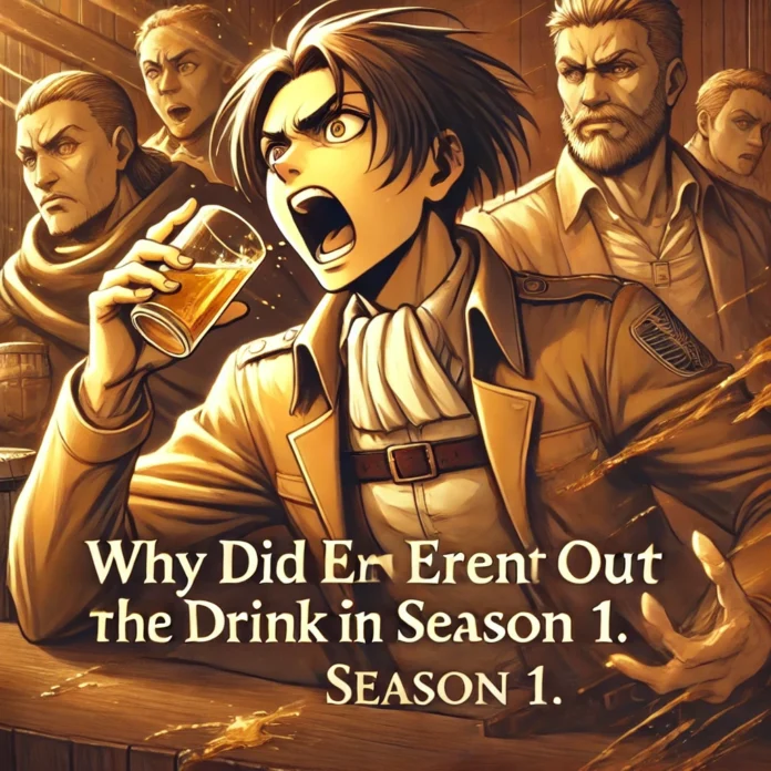 why did eren spid out the drink in season 1